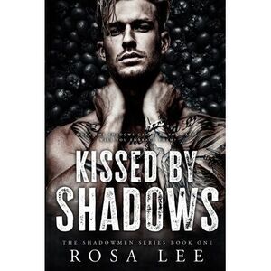 Kissed by Shadows: A Dark Forced Proximity Mafia Romance -- Rosa Lee